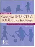 Caring for Infants and Toddlers in Groups: Developmentally Appropriate Practice