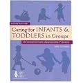 Caring for Infants and Toddlers in Groups: Developmentally Appropriate Practice