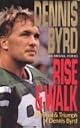 Rise and Walk the Trial and Triumph of Dennis Byrd