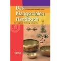 Das Klangschalen-Handbuch: Hintergrund, Wirkung, Gebrauch