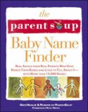 The Parent Soup Baby Name Finder : Real Advice from Real Parents Who Have Named Their Babies and Lived to Tell About It...