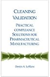Cleaning Validation: Practical Compliance Solutions for Pharmaceutical Manufacturing Reviews