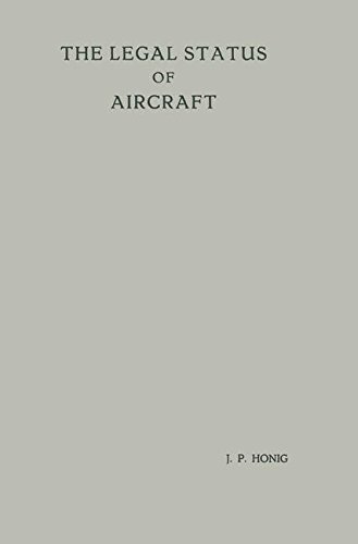 The Legal Status of Aircraft: Proefschrift ter Verkrijging van de Graad van Doctor in de Rechtsgeleerdheid aan de Rijksuniversiteit te Leiden, op Gezag ... op Woensdag 13 Juni, 1956 te 14 Uur