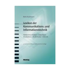 Lexikon der Kommunikations- und Informationstechnik: Telekommunikation, Internet, Mobilfunk, Multimedia, Computer, E-Business