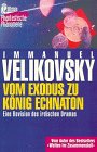 Vom Exodus zu K�nig Echnaton. Eine Revision des irdischen Dramas - Immanuel Velikovsky