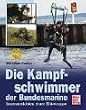 Die Kampfschwimmer der Bundesmarine: Innenansichten einer Elitetruppe