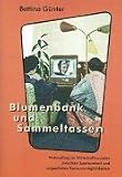 Blumenbank und Sammeltassen: Wohnalltag und Wirtschaftswunder zwischen Sparsamkeit und ungeahnten Konsummoeglichkeiten