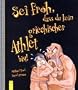 Sei froh, dass du kein griechischer Athlet bist!