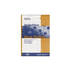 Studienf�hrer Neue Medien. Karriere zwischen Bits und Bytes im Infozeitalter
