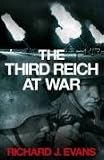 The Third Reich at War: How the Nazis Led Germany from Conquest to Disaster (Allen Lane History)