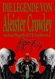 Die Legende von Aleister Crowley - Israel Regardie