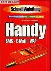 Handy, SMS, WAP + Co. Schnellanleitung. Blitzschnell zum Erfolg - komplett in Farbe