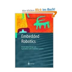 Embedded Robotics: Mobile Robot Design and Applications with Embedded Systems