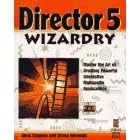 Director 5 Wizardry: Master the Art of Creating Powerful Interactive Multimedia Applications
