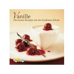 Vanille. Die besten Rezepte mit der kostbaren Schote