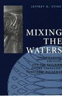 Mixing the Waters: Envrionment, Politics, and the Building of the Tennessee -Tombigee Waterway (The University of Akron Press Series on Technology a)