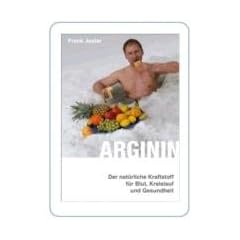 Arginin: Der nat�rliche Kraftstoff f�r Blut, Kreislauf und Gesundheit