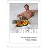 Arginin: Der nat�rliche Kraftstoff f�r Blut, Kreislauf und Gesundheit