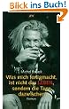 Was mich fertigmacht, ist nicht das Leben, sondern die Tage dazwischen.
