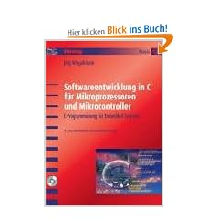 Softwareentwicklung in C f�r Mikroprozessoren und Mikrocontroller: C-Programmierung f�r Embedded-Systeme