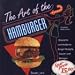 Suchen : The Art of the Hamburger. Klassische und moderne Burger- Rezepte, Saucen und Beilagen