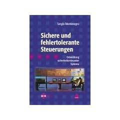 Sichere und fehlertolerante Steuerungen: Entwicklung sicherheitsrelevanter Systeme