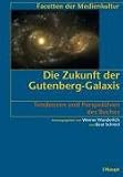 Die Zukunft der Gutenberg-Galaxis: Tendenzen und Perspektiven des Buches - Werner Wunderlich