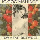 Few and Far Between by  10,000 Maniacs 