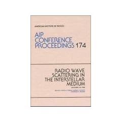 Radio Wave Scattering in the Interstellar Medium: Proceedings of a Workshop Held at the University of California, San Diego, CA, January 1988 (AIP Conference Proceedings)