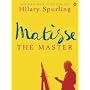 Matisse the Master: A Life of Henri Matisse: 1909-1954 v. 2