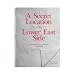 A Secret Location On The Lower East Side: Adventures in Writing 1960-1980
