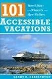 101 Accessible Vacations: Vacation Ideas for Wheelers and Slow Walkers