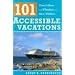 101 Accessible Vacations: Vacation Ideas for Wheelers and Slow Walkers