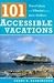 101 Accessible Vacations: Vacation Ideas for Wheelers and Slow Walkers