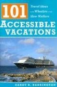101 Accessible Vacations: Vacation Ideas for Wheelers and Slow Walkers