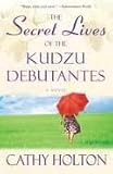 The Secret Lives of the Kudzu Debutantes Publisher: Ballantine Books