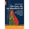 Die Frau, die im Mondlicht a�: Ess-St�rungen �berwinden durch die Weisheit uralter M�rchen und Mythen