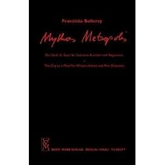 Mythos Metropolis. Die Stadt als Sujet f�r Schriftsteller, Maler und Regisseure