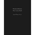 Thomas Jefferson, Man versus Myth by David N. Mayer Ph.D.
