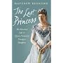 The Last Princess: The Devoted Life of Queen Victoria's youngest daughter