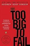 Too Big to Fail: The Inside Story of How Wall Street and Washington Fought to Save the Financial System--And Themselves (Updated)