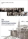 Produkt-Bild: Die M&uuml;nchner Oberb&uuml;rgermeister: 200 Jahre gelebte Stadtgeschichte