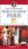 Suzy Gershman's Born to Shop Paris: The Ultimate Guide for People Who Love to Shop (Born To Shop)