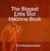 The Biggest Little Slot Machine Book (The Gambler's Handbook Series)