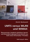 UMTS versus WLAN und WIMAX: Ökonomischer Vergleich drahtloser Sprach- und Datenübertragungsinfrastrukturen aus Sicht eines Infrastruktur- Providers