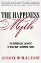 The Happiness Myth: The Historical Antidote to What Isn't Working Today
