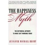 The Happiness Myth: The Historical Antidote to What Isn't Working Today