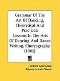 Grammar of the Art of Dancing, Theoretical and Practical: Lessons in the Arts of Dancing and Dance Writing, Choreography (1905)