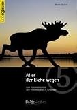 Alles der Elche wegen