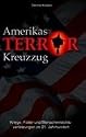 Amerikas Terrorkreuzzug: Kriege, Folter und Menschenrechtsverletzungen im 21. Jahrhundert